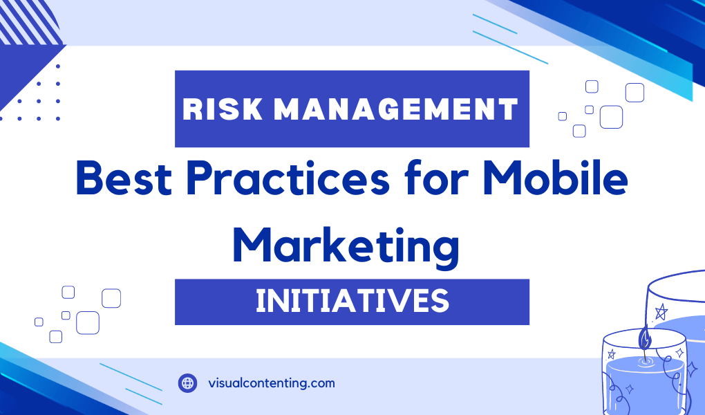 Risk Management Best Practices for Mobile Marketing Initiatives