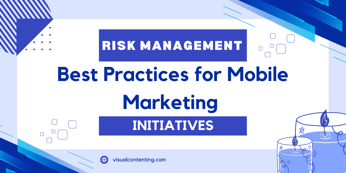 Risk Management Best Practices for Mobile Marketing Initiatives