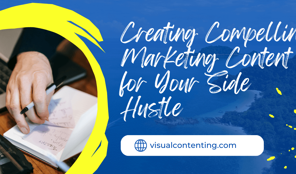 Creating Compelling Marketing Content for Your Side Hustle