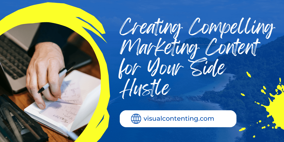 Creating Compelling Marketing Content for Your Side Hustle