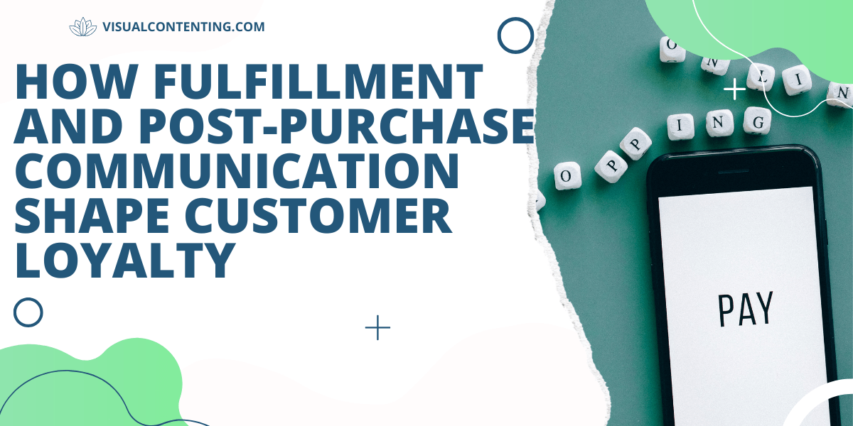 How Fulfillment and Post-Purchase Communication Shape Customer Loyalty