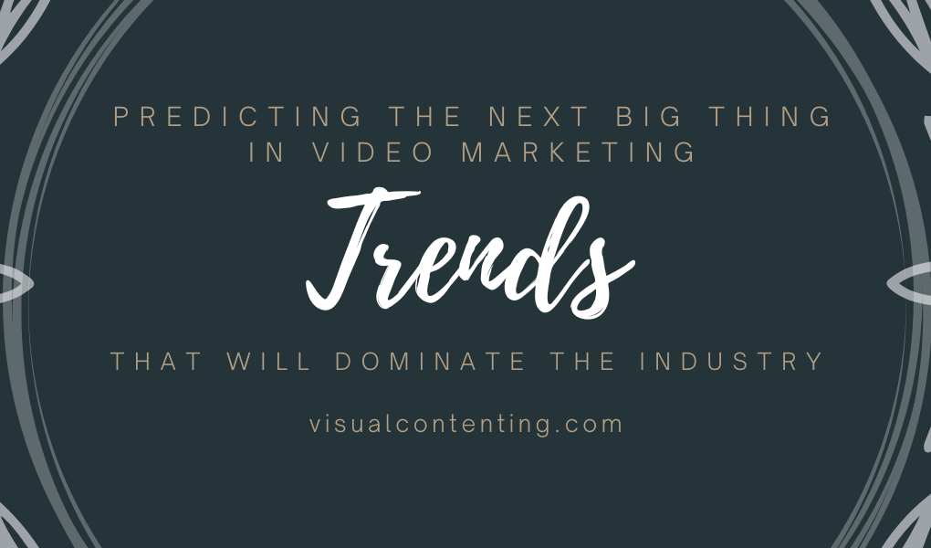 Predicting the Next Big Thing in Video Marketing Trends that Will Dominate the Industry